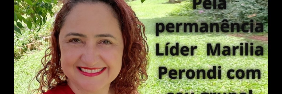 BAIXO-ASSINADO PELA PERMANÊNCIA DA LÍDER MARILIA PERONDI